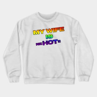 MY WIFE IS psycHOTic Crewneck Sweatshirt